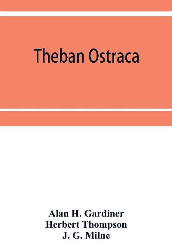 Theban ostraca; ed. from the originals, now mainly in the Royal Ontario museum of archaeology, Toronto, and the Bodleian library, Oxford