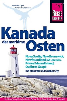 Kanada, der maritime Osten Nova Scotia, New Brunswick, Newfoundland mit Labrador, Prince Edward Island, Québecs Gaspé und mit Montréal und Québec City