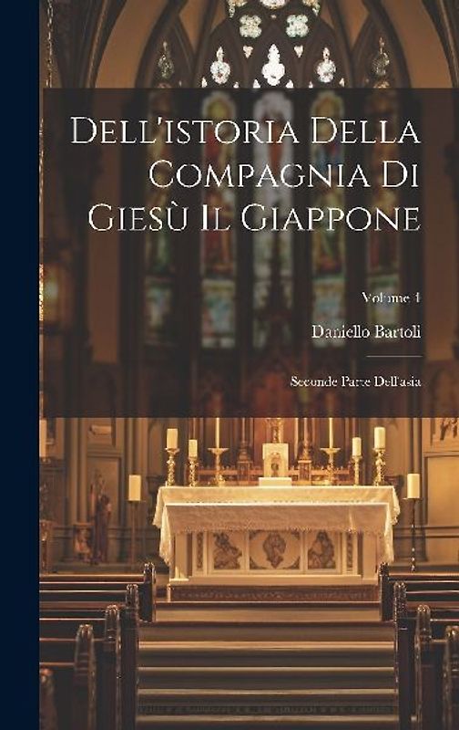 Dell'istoria Della Compagnia Di Giesù Il Giappone: Seconde Parte Dell'asia; Volume 4