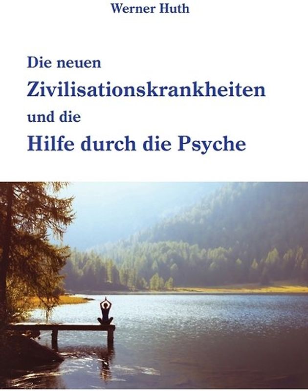 Die neuen Zivilisationskrankheiten und die Hilfe durch die Psyche