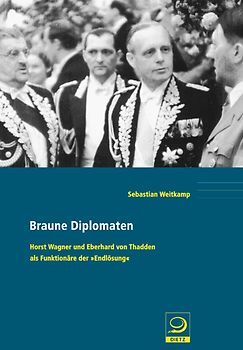 Braune Diplomaten. Horst Wagner und Eberhard von Thadden als Funktionäre der 'Endlösung'