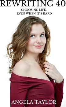 Rewriting 40: Choosing Life, Even When It’s Hard