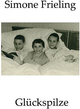 Glückspilze. Geschichten aus der Kindheit