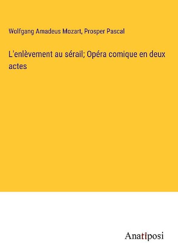 L'enlèvement au sérail; Opéra comique en deux actes