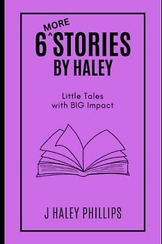 6 More Stories by Haley: Little Tales with BIG Impact