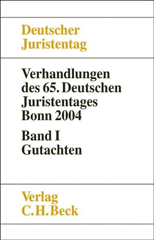 Verhandlungen des Deutschen Juristentages (65.) in Bonn 2004 / Verhandlungen des 65. Deutschen Juristentages Bonn 2004 Bd. I: Gutachten