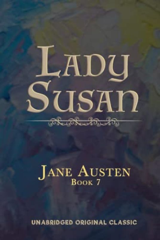 LADY SUSAN: UNABRIDGED ORIGINAL CLASSIC