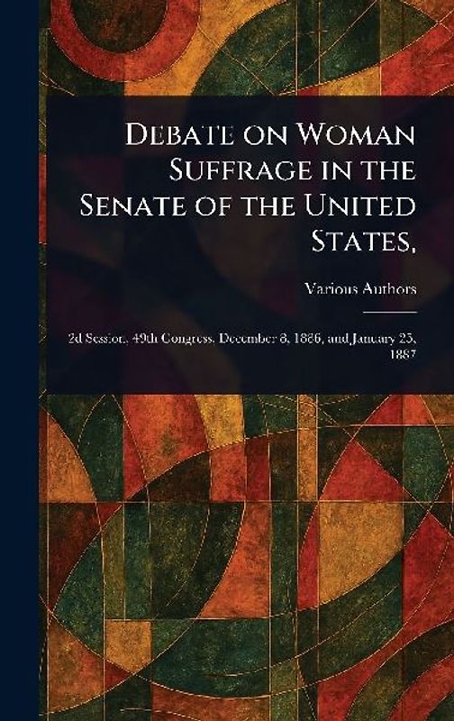 Debate on Woman Suffrage in the Senate of the United States,