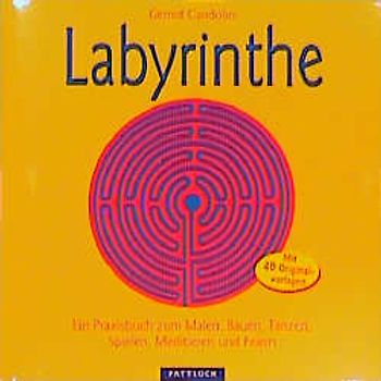 Labyrinthe. Ein Praxisbuch zum Malen, Bauen, Tanzen, Spielen, Meditieren und Feiern