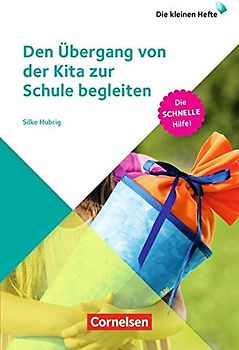 Die kleinen Hefte / Den Übergang von der Kita zur Schule begleiten