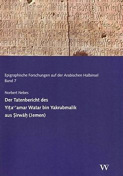 Der Tatenbericht des Yiṯa‘’amar Watar bin Yakrubmalik aus Ṣirwāḥ (Jemen)