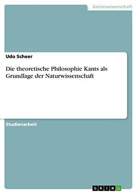 Die theoretische Philosophie Kants als Grundlage der Naturwissenschaft