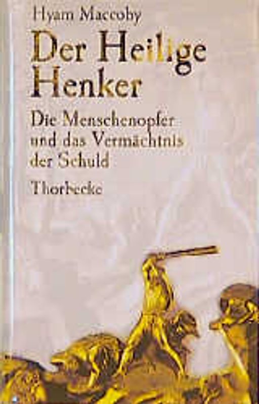 Der Heilige Henker. Die Menschenopfer und das Vermächtnis der Schuld