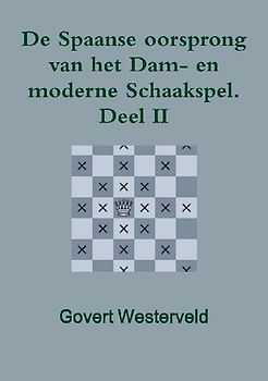 De Spaanse oorsprong van het Dam- en moderne Schaakspel.  Deel II