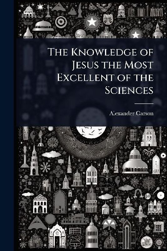 The Knowledge of Jesus the Most Excellent of the Sciences