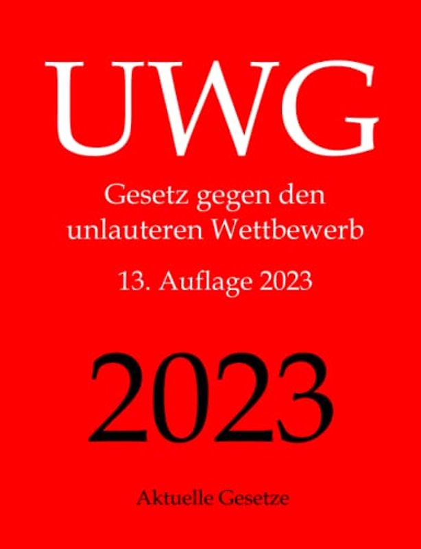 UWG, Gesetz gegen den unlauteren Wettbewerb, Aktuelle Gesetze
