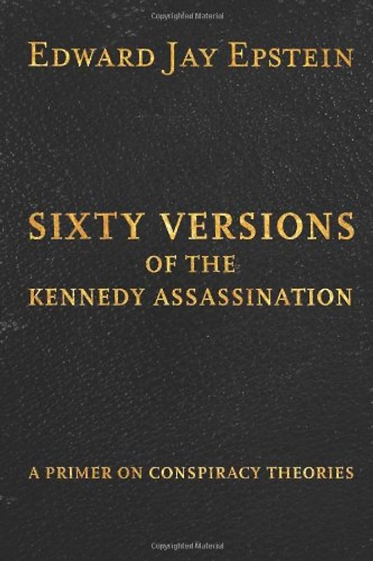 Sixty Versions of the Kennedy Assassination: A Primer on Conspiracy Theories