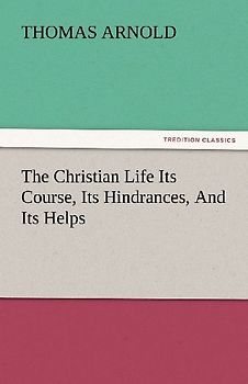 The Christian Life Its Course, Its Hindrances, And Its Helps