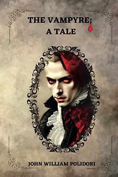 The Vampyre; A Tale By John William Polidori