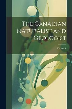 The Canadian Naturalist and Geologist; Volume 8