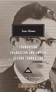 Foundation, Foundation and Empire, Second Foundation (Everyman's Library Classics & Contemporary Classics) - Isaac Asimov