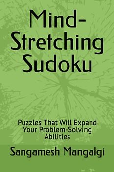 Mind-Stretching Sudoku: Puzzles That Will Expand Your Problem-Solving Abilities