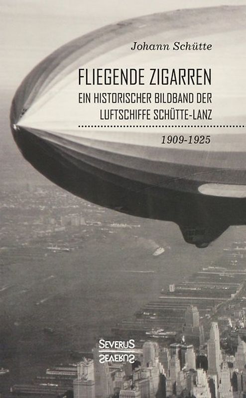 ‘Fliegende Zigarren‘ – Ein historischer Bildband der Luftschiffe Schütte-Lanz von 1909-1925