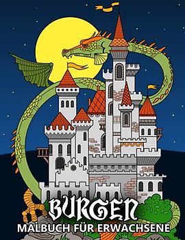 Burgen Malbuch für Erwachsene: Schlösser und Drachen Designs für Stressabbau und Entspannung - Ausmalbuch für Kinder und Senioren