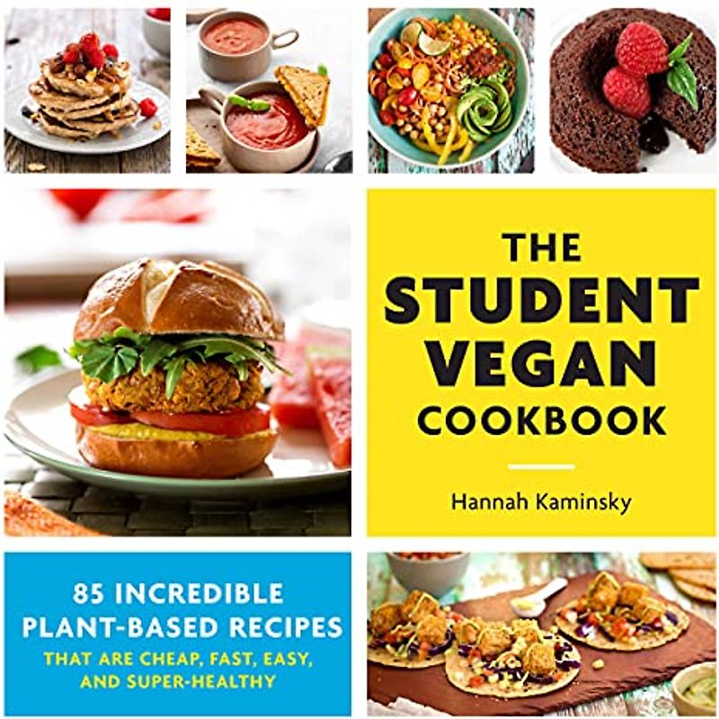 The Student Vegan Cookbook: 85 Incredible Plant-Based Recipes That Are Cheap, Fast, Easy, and Super-Healthy