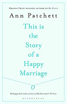 This Is the Story of a Happy Marriage - Patchett, Ann