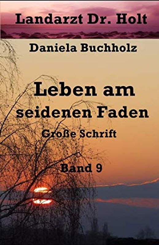 Landarzt Dr. Holt Band 9: Leben am seidenen Faden