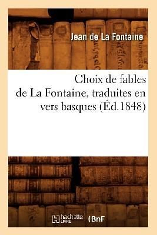 Choix de Fables de la Fontaine, Traduites En Vers Basques (Éd.1848)