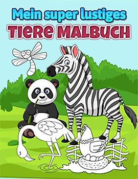Mein super lustiges Tiere Malbuch: Ein Kritzelbuch Für Mädchen und Jungen, Ausmalbuch Für Kinder Ab 2 Jahren, Malbuch Tiere
