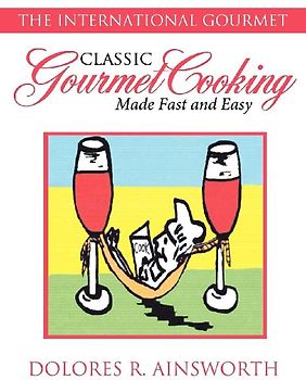 Classic Gourmet Cooking Made Fast and Easy