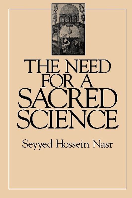 The Need for a Sacred Science (S U N Y Series in Religious Studies) - Nasr, Seyyed Hossein