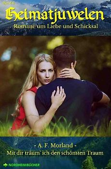HEIMATJUWELEN, Band 6: MIT DIR TRÄUM' ICH DEN SCHÖNSTEN TRAUM