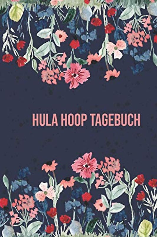 Hula Hoop Trainingstagebuch: Tagebuch Trainingstagebuch für das Hula Hoop Workout für Anfänger und Fortgeschrittene mit Platz für 300 Trainingseinheiten