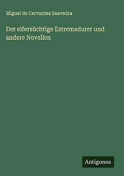 Der eifersüchtige Estremadurer und andere Novellen