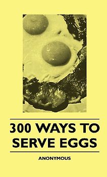 300 Ways To Serve Eggs