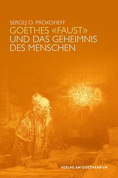 Goethes "Faust" und das Geheimnis des Menschen
