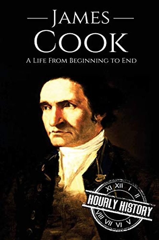 James Cook: A Life From Beginning to End (Biographies of Explorers)