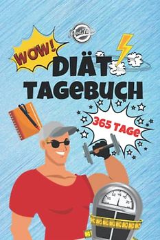 Diät Tagebuch: Das Diät & Fitness Tagebuch zum Ausfüllen für Männer - 365 Tage Abnehmen, Kalorienzählen, Fett verbrennen - 52 Wochen ... notieren, BMI und Körperfettanteil berechnen