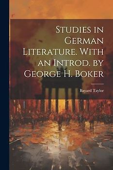 Studies in German Literature. With an Introd. by George H. Boker