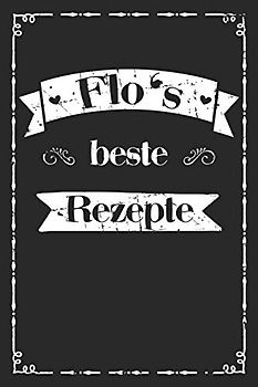 Flo's beste Rezepte: personalisiertes A5 Kochbuch zum selber schreiben I Personalisierte Geschenke für Männer Väter und Hobbyköche zum Geburtstag ... für 100 Rezepte mit Inhaltsverzeichnis