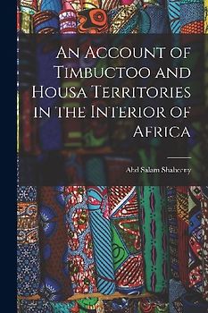 An Account of Timbuctoo and Housa Territories in the Interior of Africa