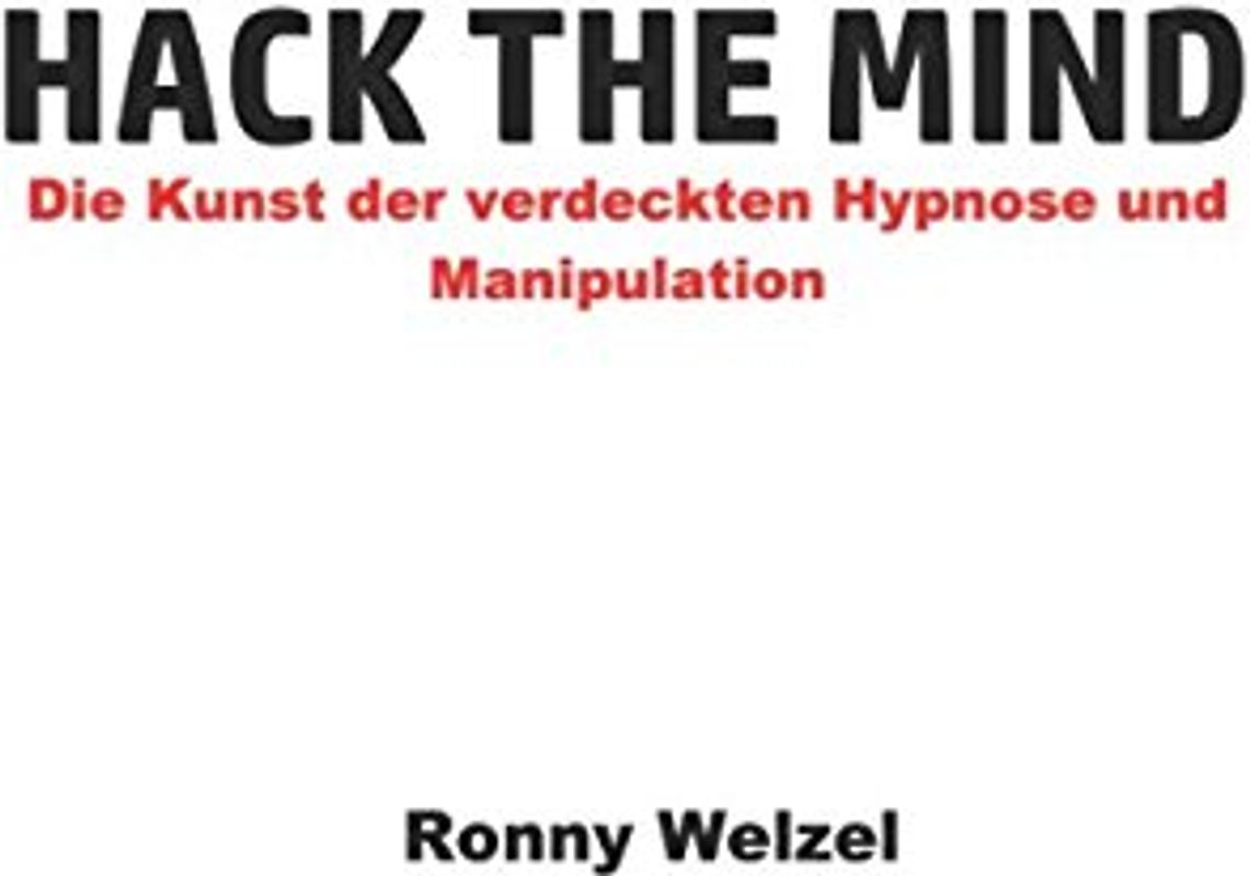 Hack the Mind: Die Kunst der verdeckten Hypnose und Manipulation