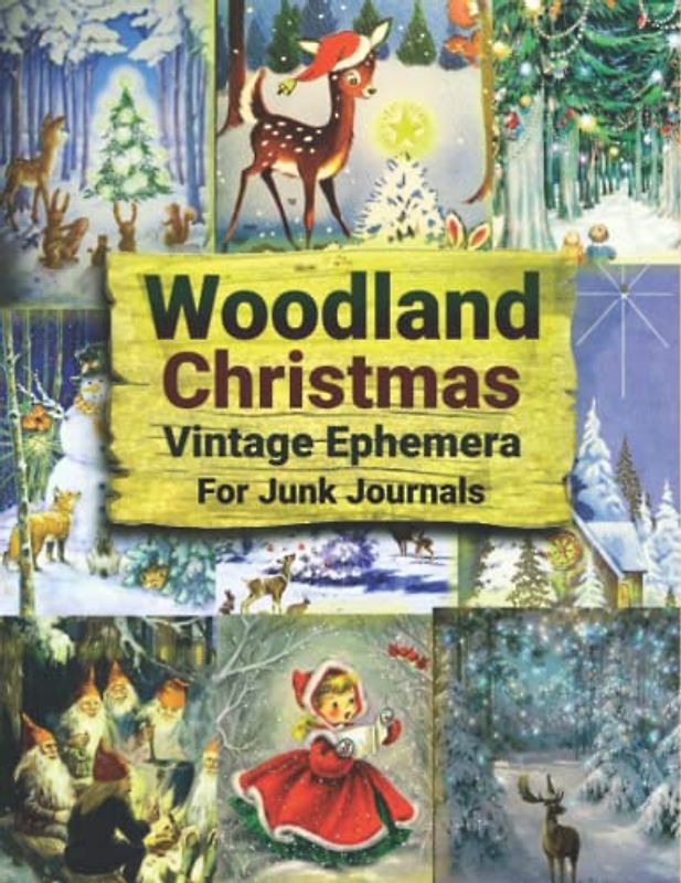 Woodland Christmas Vintage Ephemera For Junk Journals: Over 145 Forest Christmas Themed Piece Collection of Authentic Ephemera for Junk Journals, Collage and Many Paper Crafts