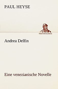 Andrea Delfin Eine venezianische Novelle (TREDITION CLASSICS) - Heyse, Paul