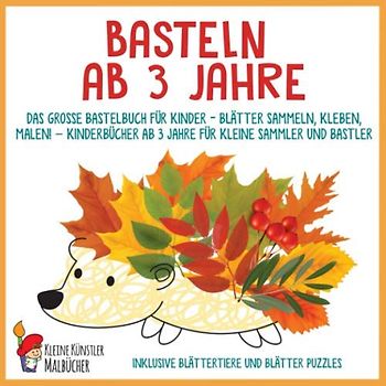 Basteln ab 3 Jahre: Das große Bastelbuch für Kinder - Blätter sammeln, kleben, malen! - Kinderbücher ab 3 Jahre für kleine Sammler und Bastler. Inklusive Blättertiere und Blätter Puzzles