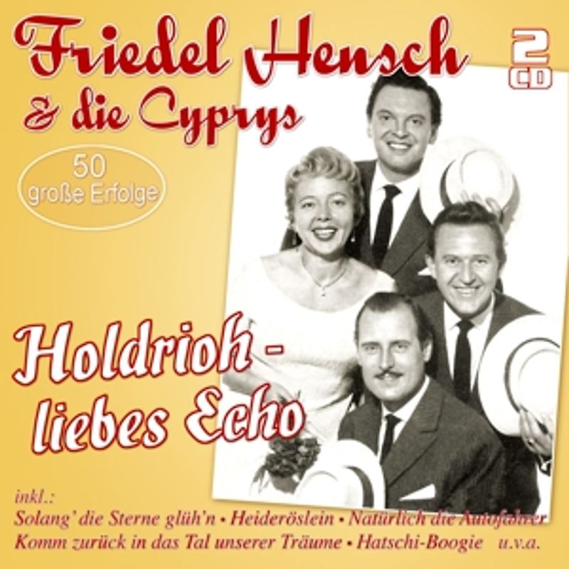 Hensch,Friedel & die Cyprys - Holdrioh - Liebes Echo - 50 Große Erfolge